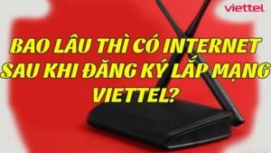 bao-lau-thi-co-internet-sau-khi-dang-ky-lap-mang-viettel