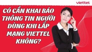 co-can-khai-bao-thong-tin-nguoi-dung-khi-lap-mang-viettel-khong
