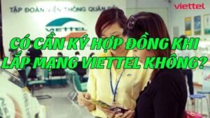 co-can-ky-hop-dong-khi-lap-mang-viettel-khong