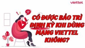 co-duoc-bao-tri-dinh-ky-khi-dung-mang-viettel-khong