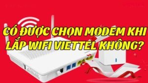 co-duoc-chon-modem-khi-lap-wifi-viettel-khong