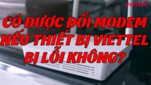 co-duoc-doi-modem-neu-thiet-bi-viettel-bi-loi-khong