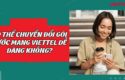co-the-chuyen-doi-goi-cuoc-mang-viettel-de-dang-khong