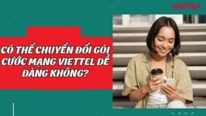 co-the-chuyen-doi-goi-cuoc-mang-viettel-de-dang-khong