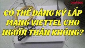 co-the-dang-ky-lap-mang-viettel-cho-nguoi-than-khong