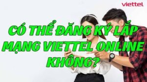 co-the-dang-ky-lap-mang-viettel-online-khong
