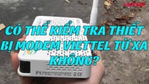 co-the-kiem-tra-thiet-bi-modem-viettel-tu-xa-khong