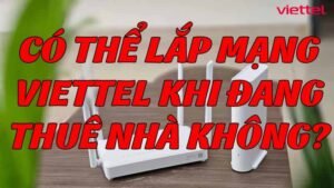 co-the-lap-mang-viettel-khi-dang-thue-nha-khong