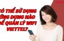 co-the-su-dung-ung-dung-nao-de-quan-ly-wifi-viettel