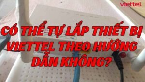 co-the-tu-lap-thiet-bi-viettel-theo-huong-dan-khong