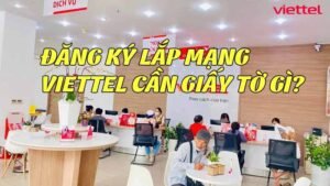 dang-ky-lap-mang-viettel-can-giay-to-gi-1