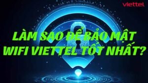 lam-sao-de-bao-mat-wifi-viettel-tot-nhat