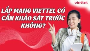 lap-mang-viettel-co-can-khao-sat-truoc-khong