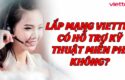 lap-mang-viettel-co-ho-tro-ky-thuat-mien-phi-khong