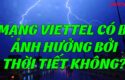 mang-viettel-co-bi-anh-huong-boi-thoi-tiet-khong