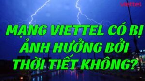 mang-viettel-co-bi-anh-huong-boi-thoi-tiet-khong