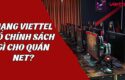 mang-viettel-co-chinh-sach-gi-cho-quan-net