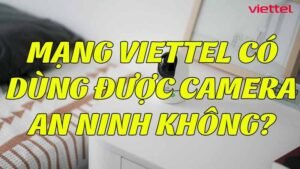 mang-viettel-co-dung-duoc-camera-an-ninh-khong