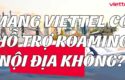 mang-viettel-co-ho-tro-roaming-noi-dia-khong