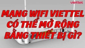 mang-wifi-viettel-co-the-mo-rong-bang-thiet-bi-gi