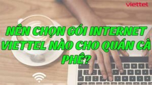 nen-chon-goi-internet-viettel-nao-cho-quan-ca-phe