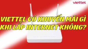 viettel-co-khuyen-mai-gi-khi-lap-internet-khong
