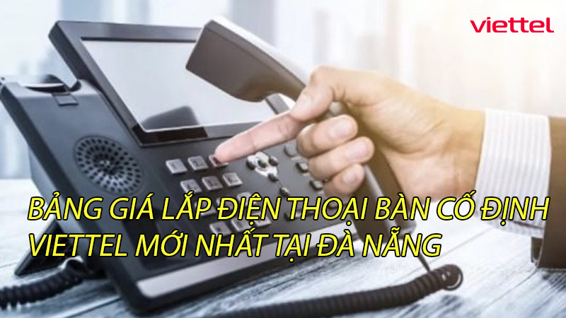 bang-gia-lap-dien-thoai-ban-co-dinh-viettel-moi-nhat-tai-da-nang-0