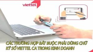 cac-truong-hop-bat-buoc-phai-dung-chu-ky-so-viettel-ca-trong-kinh-doanh-0