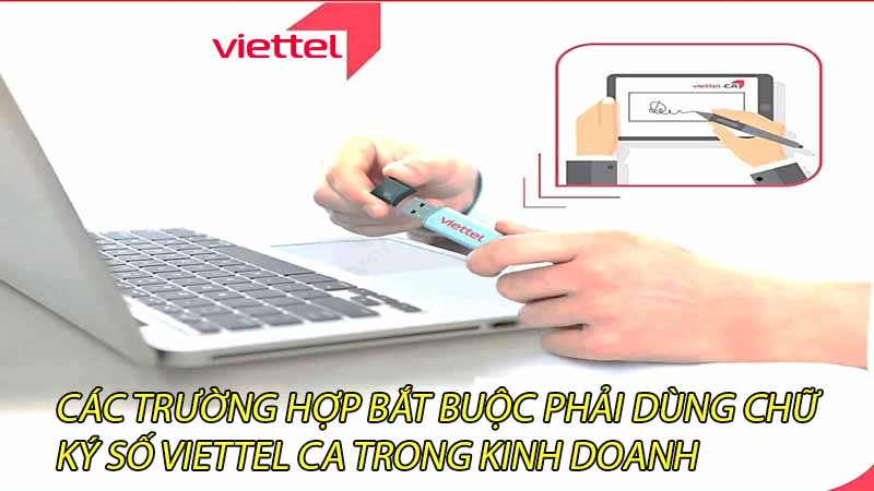 cac-truong-hop-bat-buoc-phai-dung-chu-ky-so-viettel-ca-trong-kinh-doanh-0