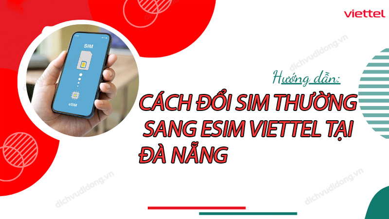 cach-doi-sim-thuong-sang-esim-viettel-tai-da-nang-0