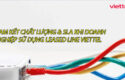 cam-ket-chat-luong-sla-khi-doanh-nghiep-su-dung-leased-line-viettel-0