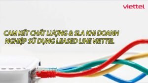 cam-ket-chat-luong-sla-khi-doanh-nghiep-su-dung-leased-line-viettel-0