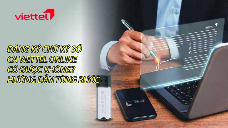 dang-ky-chu-ky-so-ca-viettel-online-co-duoc-khong-huong-dan-tung-buoc-0