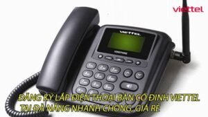 dang-ky-lap-dien-thoai-ban-co-dinh-viettel-tai-da-nang-nhanh-chong-gia-re-0