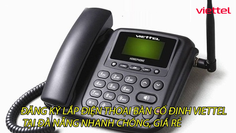 dang-ky-lap-dien-thoai-ban-co-dinh-viettel-tai-da-nang-nhanh-chong-gia-re-0