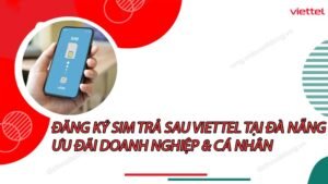 dang-ky-sim-tra-sau-viettel-tai-da-nang-uu-dai-doanh-nghiep-ca-nhan-0