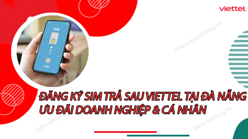 dang-ky-sim-tra-sau-viettel-tai-da-nang-uu-dai-doanh-nghiep-ca-nhan-0