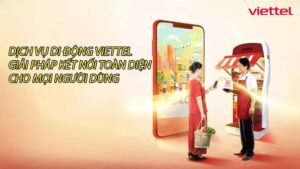 dich-vu-di-dong-viettel-giai-phap-ket-noi-toan-dien-cho-moi-nguoi-dung-0