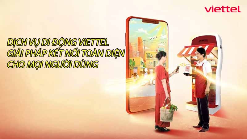 dich-vu-di-dong-viettel-giai-phap-ket-noi-toan-dien-cho-moi-nguoi-dung-0