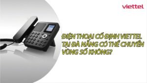 dien-thoai-co-dinh-viettel-tai-da-nang-co-the-chuyen-vung-so-khong-0