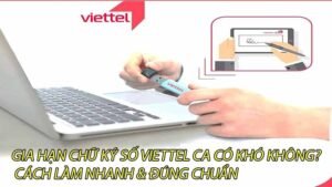 gia-han-chu-ky-so-viettel-ca-co-kho-khong-cach-lam-nhanh-dung-chuan-0