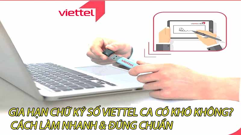 gia-han-chu-ky-so-viettel-ca-co-kho-khong-cach-lam-nhanh-dung-chuan-0