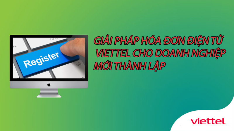 giai-phap-hoa-don-dien-tu-viettel-cho-doanh-nghiep-moi-thanh-lap-0