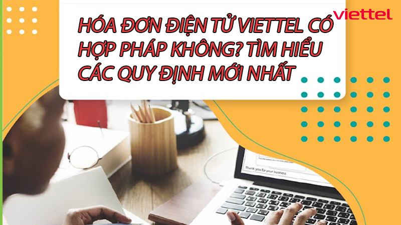 hoa-don-dien-tu-viettel-co-hop-phap-khong-tim-hieu-cac-quy-dinh-moi-nhat-0