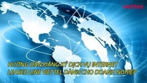 huong-dan-dang-ky-dich-vu-internet-leased-line-viettel-danh-cho-doanh-nghiep-0