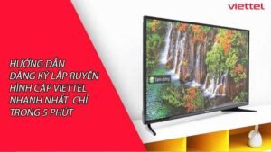 huong-dan-dang-ky-lap-truyen-hinh-cap-viettel-nhanh-nhat-chi-trong-5-phut-0