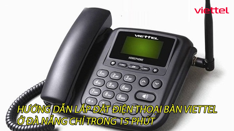 huong-dan-lap-dat-dien-thoai-ban-viettel-o-da-nang-chi-trong-15-phut-0