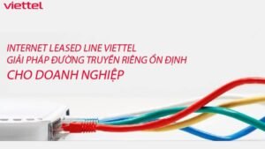 internet-leased-line-viettel-giai-phap-duong-truyen-rieng-on-dinh-cho-doanh-nghiep-0