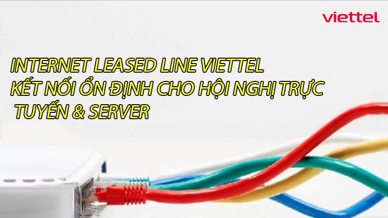 internet-leased-line-viettel-ket-noi-on-dinh-cho-hoi-nghi-truc-tuyen-server-0