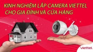 kinh-nghiem-lap-camera-viettel-cho-gia-dinh-va-cua-hang-0